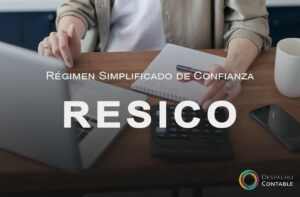 ¿Qué es el Régimen Simplificado de Confianza (RESICO)?