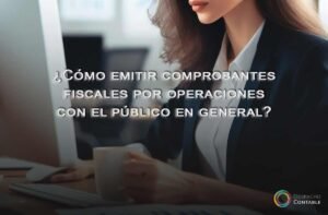 Todo lo que necesitas saber para emitir comprobantes fiscales por las operaciones con el público en general