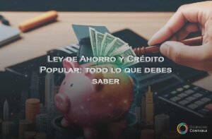 Ley de Ahorro y Crédito Popular: todo lo que debes saber