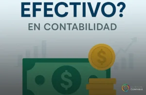 ¿Qué es el efectivo en contabilidad? Componentes y relevancia